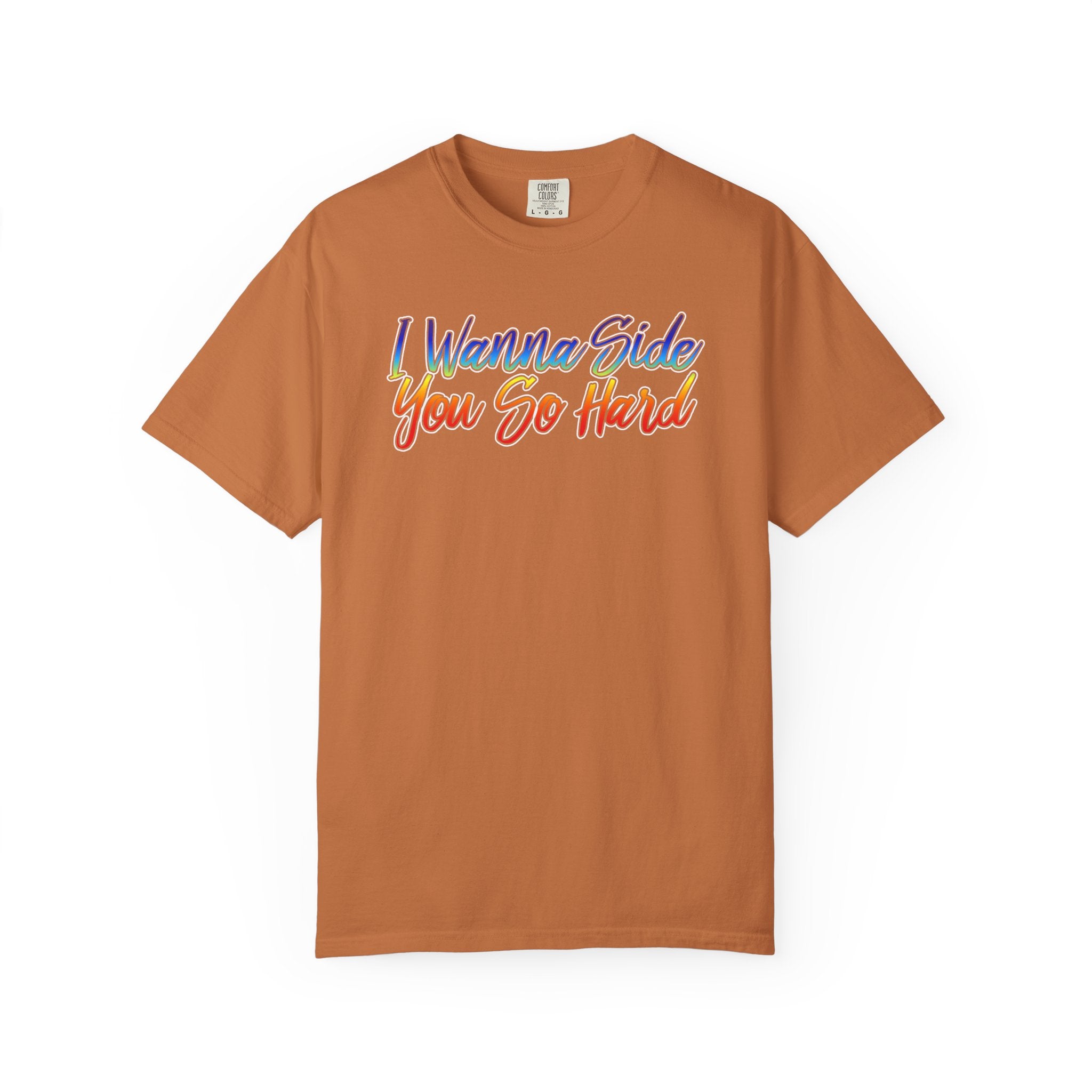 I Wanna Side You So Hard T-Shirt - Side Guys Collection